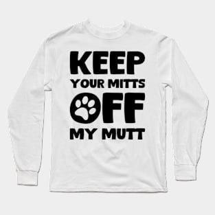 Keep Your Hands Off My Dog Long Sleeve T-Shirt